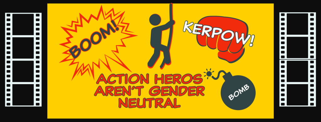 Action Heros Aren’t Gender&nbsp;Neutral